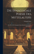 Die Synagogale Poesie Des Mittelalters: Die Ritus [des Synagogal. Gottesdienstes Geschichtlich Entwickelt]...