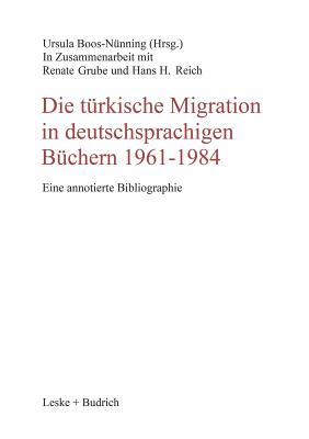 Die Trkische Migration in Deutschsprachigen Bchern 1961-1984: Eine Annotierte Bibliographie - Boos-Nnning, Ursula (Editor)