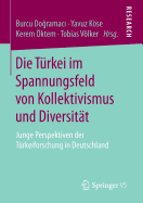 Die T?rkei Im Spannungsfeld Von Kollektivismus Und Diversit?t: Junge Perspektiven Der T?rkeiforschung in Deutschland