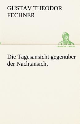 Die Tagesansicht Gegenuber Der Nachtansicht - Fechner, Gustav Theodor