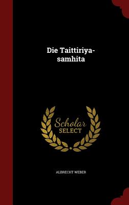 Die Taittiriya-Samhita - Weber, Albrecht