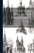 Die Tauflehre Des Liber De Rebaptismate: Eine Dogmengeschichtliche Untersuchung