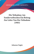 Die Teilnahme Am Sonderverbrechen Ein Beitrag Zur Lehre Von Der Teilnahme (1903)