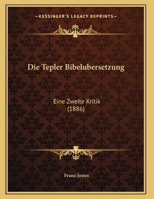 Die Tepler Bibelubersetzung: Eine Zweite Kritik (1886) - Jostes, Franz