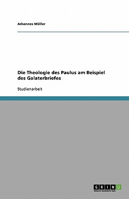 Die Theologie Des Paulus Am Beispiel Des Galaterbriefes - Muller, Johannes