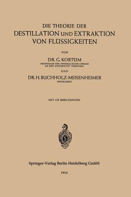 Die Theorie Der Destillation Und Extraktion Von Flussigkeiten - Kort?m, Gustav, and Buchholz-Meisenheimer, Hertha
