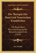 Die Therapie Der Haut Und Venerischen Krankheiten: Mit Besonderer Berucksichtigung Der Behandlungstechnik (1916)