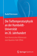 Die Tieftemperaturphysik an Der Humboldt-Universitat Im 20. Jahrhundert: Vom Nernstschen Warmesatz Zum Quanten-Hall-Effekt