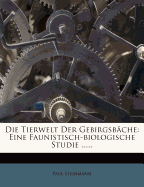 Die Tierwelt Der Gebirgsbache: Eine Faunistisch-Biologische Studie.