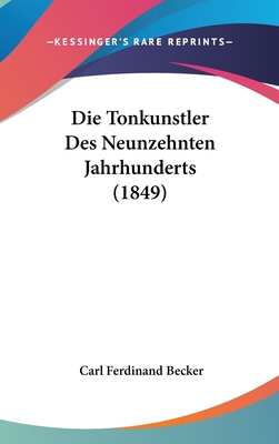 Die Tonkunstler Des Neunzehnten Jahrhunderts (1849) - Becker, Carl Ferdinand