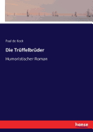 Die Trffelbrder: Humoristischer Roman