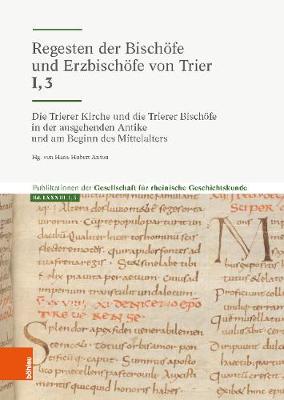 Die Trierer Kirche Und Die Trierer Bischofe in Der Ausgehenden Antike Und Am Beginn Des Mittelalters: Bischofe Von Der Wende Des 4./5. Jahrhunderts Bis Zum Beginn Des 7. Jahrhunderts - Anton, Hans Hubert (Adapted by), and Pfeiffer, Friedrich (Adapted by)