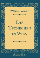 Die Tschechen in Wien (Classic Reprint)