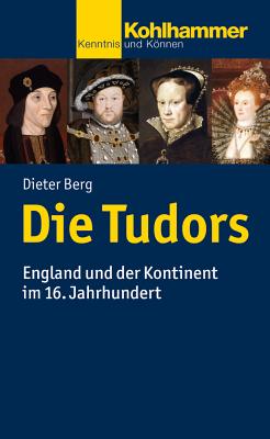 Die Tudors: England Und Der Kontinent Im 16. Jahrhundert - Berg, Dieter