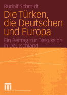 Die Turken, Die Deutschen Und Europa: Ein Beitrag Zur Diskussion in Deutschland