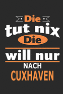 Die tut nix Die will nur nach Cuxhaven: Notizbuch, Geburtstag Geschenk Buch, Notizblock, 110 Seiten, auch als Dekoration in Form eines Schild bzw. Poster mglich