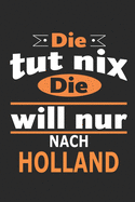 Die tut nix Die will nur nach Holland: Notizbuch, Geburtstag Geschenk Buch, Notizblock, 110 Seiten, auch als Dekoration in Form eines Schild bzw. Poster mglich