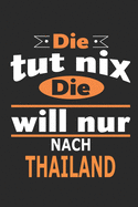 Die tut nix Die will nur nach Thailand: Notizbuch, Geburtstag Geschenk Buch, Notizblock, 110 Seiten, auch als Dekoration in Form eines Schild bzw. Poster mglich