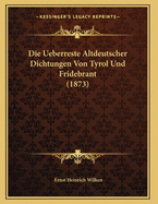 Die Ueberreste Altdeutscher Dichtungen Von Tyrol Und Fridebrant (1873)