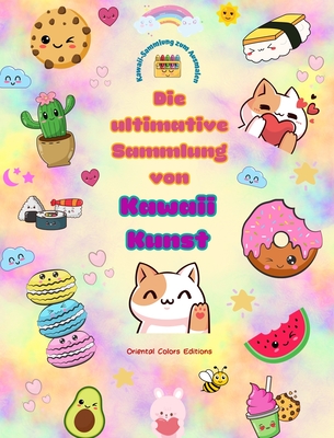 Die ultimative Sammlung von Kawaii-Kunst - Entz?ckende und lustige Kawaii-Farbdesigns f?r alle Altersgruppen: Entspannen Sie sich mit dieser erstaunlichen Sammlung kawaii Malvorlagen - Editions, Oriental Colors