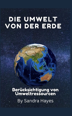 Die Umwelt der Erde: Ber?cksichtigung von Umweltressourcen - Hayes, Sandra