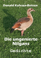 Die ungenierte Nilgans: Gedichte