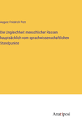 Die Ungleichheit menschlicher Rassen hauptschlich vom sprachwissenschaftlichen Standpunkte