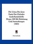 Die Unica Der Jeux-Partis Der Oxforder Liederhandschrift: Douce 308 Mit Einleitung Und Anmerkungen (1907) - Lubinski, Fritz (Editor)