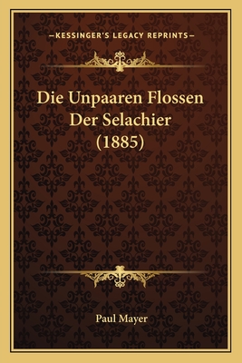 Die Unpaaren Flossen Der Selachier (1885) - Mayer, Paul