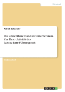 Die Unsichtbare Hand Im Unternehmen. Zur Destruktivitat Des Laissez-Faire-Fuhrungsstils