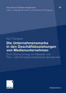 Die Unternehmensmarke in Den Geschftsbeziehungen Von Medienunternehmen: Eine Untersuchung Am Beispiel Von Film- Und Fernsehproduktionsunternehmen