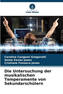 Die Untersuchung der musikalischen Temperamente von Sekundarsch?lern - Cangemi Gregorutti, Carolina, and Xavier Janes, Annie, and Fonseca-Janes, Cristiane