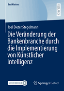 Die Ver?nderung der Bankenbranche durch die Implementierung von K?nstlicher Intelligenz