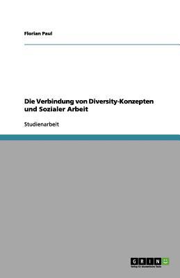 Die Verbindung Von Diversity-Konzepten Und Sozialer Arbeit - Paul, Florian