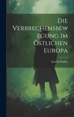 Die Verbrechensbewegung Im ?stlichen Europa - Wadler, Arnold