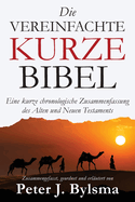 Die Vereinfachte Kurze Bibel: Eine kurze chronologische Zusammenfassung des Alten und Neuen Testaments