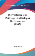 Die Verfasser Und Zeitfrage Des Dialogus de Oratoribus (1905)