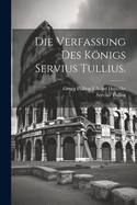 Die Verfassung Des Konigs Servius Tullius.