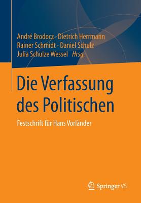 Die Verfassung Des Politischen: Festschrift Fr Hans Vorlnder - Brodocz, Andr (Editor), and Herrmann, Dietrich (Editor), and Schmidt, Rainer (Editor)