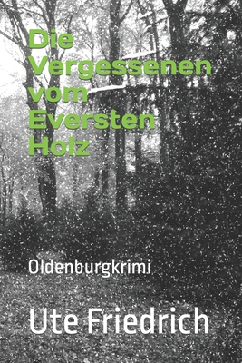 Die Vergessenen vom Eversten Holz: Oldenburgkrimi - Friedrich, Ute