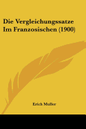 Die Vergleichungssatze Im Franzosischen (1900)