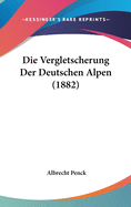 Die Vergletscherung Der Deutschen Alpen (1882)