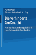 Die Verhinderte Gro?macht: Frankreichs Sicherheitspolitik Nach Dem Ende Des Ost-West-Konflikts