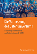 Die Vermessung Des Datenuniversums: Datenintegration Mithilfe Des Statistikstandards Sdmx