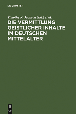 Die Vermittlung geistlicher Inhalte im deutschen Mittelalter - Jackson, Timothy R (Editor), and Palmer, Nigel F (Editor), and Suerbaum, Almut (Editor)