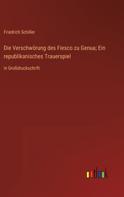 Die Verschwrung des Fiesco zu Genua; Ein republikanisches Trauerspiel: in Grodruckschrift - Schiller, Friedrich