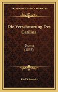 Die Verschworung Des Catilina: Drama (1855)