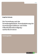 Die Verwaltung Und Das Verwaltungshandeln. Demokratisierung Des Verwaltungsverfahrens Und Fruhe Offentlichkeitsbeteiligung - Aarhus-Konvention