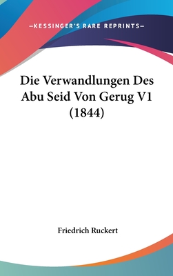 Die Verwandlungen Des Abu Seid Von Gerug V1 (1844) - Ruckert, Friedrich