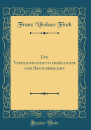 Die Verwandtschaftsverhaltnisse Der Bantusprachen (Classic Reprint)